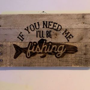 Barn wood “If you need me I’ll be fishing sign”